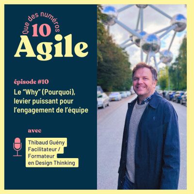 Écouter Thibaud Gueny parler du “Why” dans le podcast "Que des numéros 10 Agile"